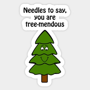 Needles to say, you are tree-mendous - cute & funny tree pun Sticker